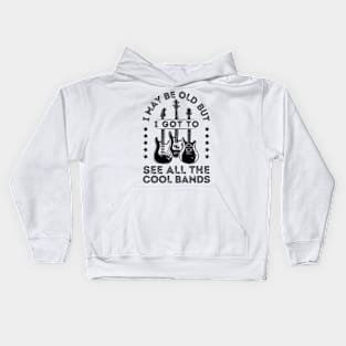 I May Be Old But I Got To See All The Cool Bands Kids Hoodie